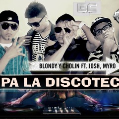 Pa La Discoteca-Blonndy Y Cholin feat Josh and Myro