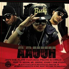 Javy The Flow Ft. Cirilo & Pacho - AAUUH