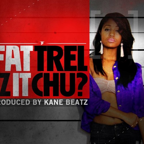 Fat Trel - Is It Chu (produced by Kane Beatz)