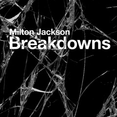 Milton Jackson Breakdowns Clip (w/Shur-i-kan Remix)