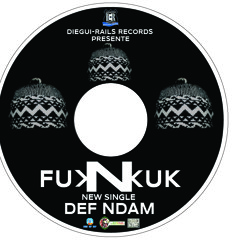 FUK N KUK  "déf ndam" PROD BY DIEGUI RAILS RECORDS