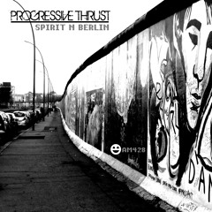 Progressive Thrust - Spirit In Berlin ( Original Mix )