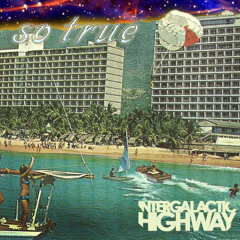 Intergalactic Highway - So True