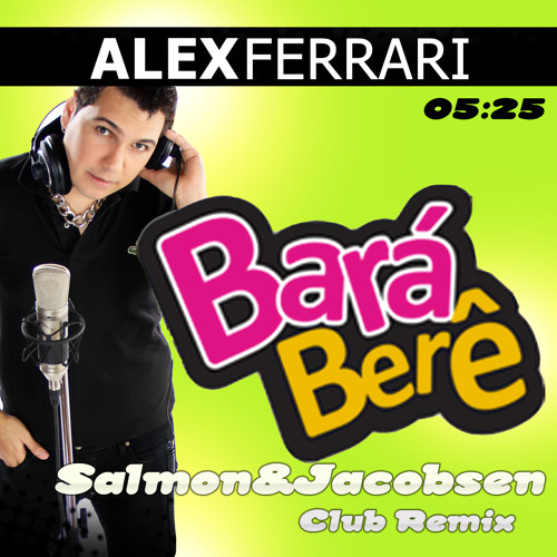 Stream Alex Ferrari - Bara Bará Bere Berê (Salmon & Jacobsen Club Remix) by  SalmonAndJacobsen | Listen online for free on SoundCloud