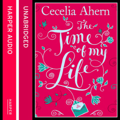 The Time of My Life, by Cecelia Ahern, read by Amy Creighton