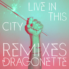 Dragonette - Live In This City (Matt Nash & Dave Silcox Remix)