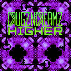 DRUGZNDREAMZ - HIGHER