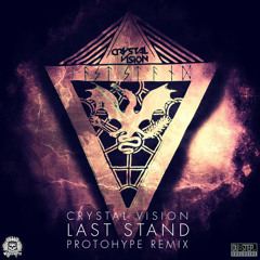 Crystal Vision - Last Stand (Protohype Remix)