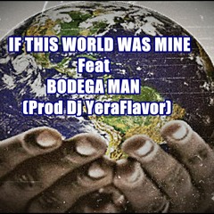 IF THIS WORLD WAS MINE Feat Bodega Man (Prod Dj YeraFlavor)