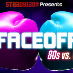 Steady130 Presents: FaceOff: 80s vs. Now