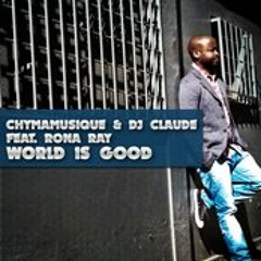 Chymamusique & Dj Claude Ft Rona Ray - World Is Good (Original Mix)