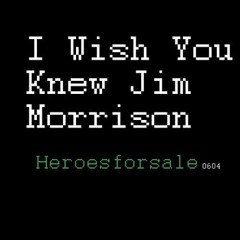 I Wish You Knew Jim Morrison