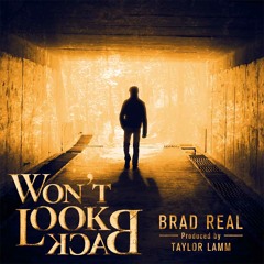 Brad Real - Won't Look Back [Prod. by Taylor Lamm]