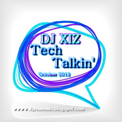 Dj XIZ  - Tech Talkin' (October 2012 Mix)