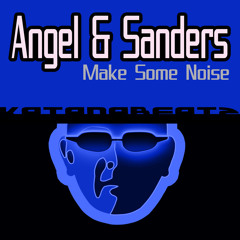 AngeL & Sanders - Make Some Noise (Original Mix) KatanaBeatz [ComBeatz.com]Preview