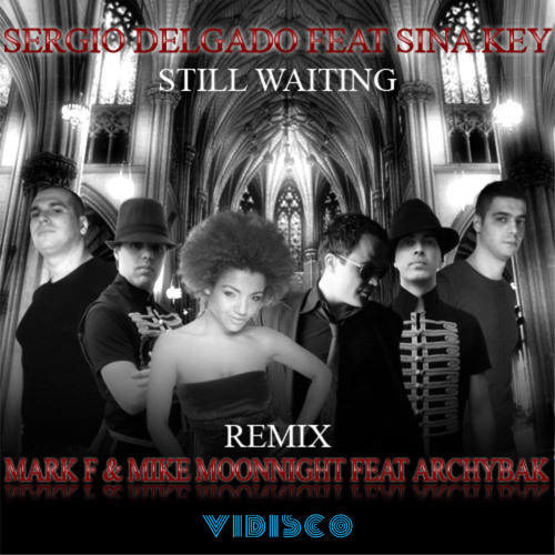 Sergio Delgado feat. Sina Key - Still Waiting (Mark F & Mike Moonnight feat. Archybak Remix)