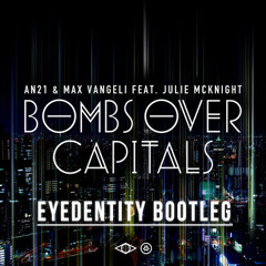 AN21 & Max Vangeli (ft. Julie McKnight) - Bombs over Capitals (Eyedentity Bootleg)