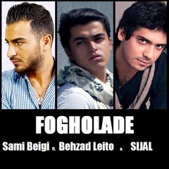 Fogholade - Sami Beigi ft. Sijal & Behzad Leito