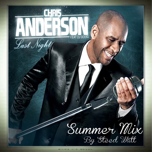 Chris Anderson - Last Night 2012 ( Summer Mix ) By Steed Watt