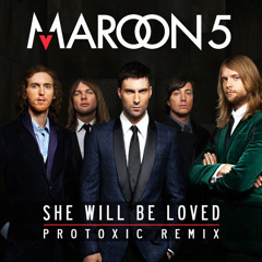 Maroon 5 - She Will Be Loved (Protoxic Remix) FREE DOWNLOAD