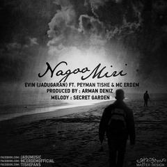 EviN Jadugaran Ft. Peyman Tishe & MC Erdem - Nagoo Miri (Prod. Arman Deniz )