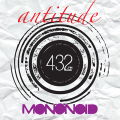Antitude by Mononoid @ 432FM // 06.10.2012