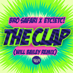 Bro Safari & ETC!ETC! - The Clap (Will Bailey Remix) - T&A Records [Free Download]