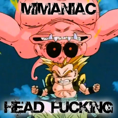 Mimaniac - HEADFUCKING