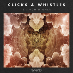 Clicks & Whistles - 2 Much Higher EP (SMBL011)