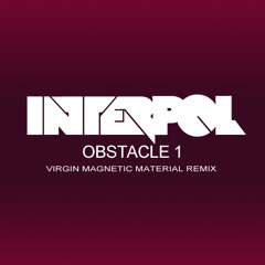 Interpol - Obstacle 1 (Virgin Magnetic Material Remix)