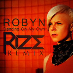 Robyn - Dancing On My Own (Rize Remix)