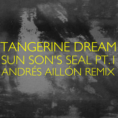 Tangerine Dream - Sun Son's Seal Pt.1 (Andrés Aillón Remix)