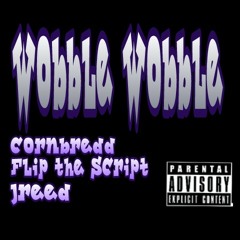 Wobble-Cornbredd feat Flip Da Script & Jreed