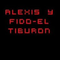 ALEXIS Y FIDO (TIBURON) DJ NIKO Y DJ TOMII