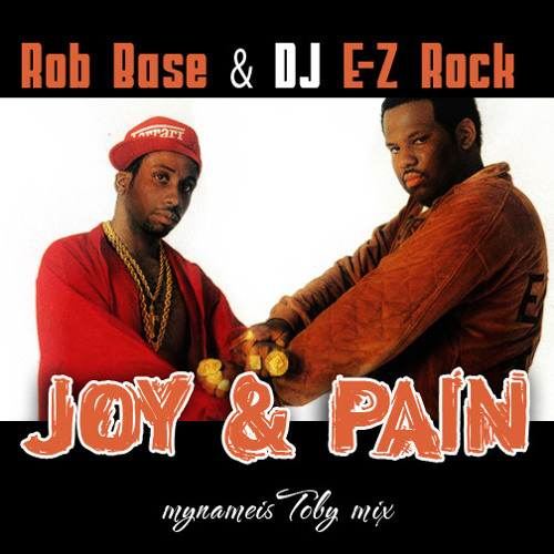 Stream Rob Base & DJ E-Z Rock - Joy & Pain (mynameisToby mix 