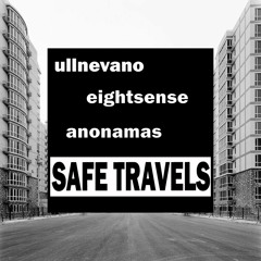 Safe Travels Ft. Ullnevano, Anonamas prod by Eightsense *Free Download**