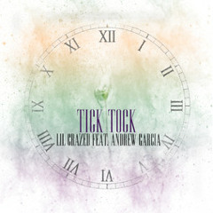 Lil Crazed ft. Andrew Garcia - Tick Tock