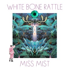 White Bone Rattle - Miss Mist