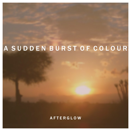 A Sudden Burst Of Colour - Afterglow (Live Recording)