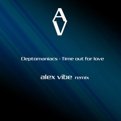 Cleptomaniacs - Time out for love (Alex Vibe Remix)