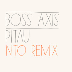 Boss Axis - Pitau (N'to Remix)
