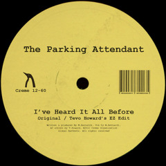 Creme 12-60 - The Parking Attendant - I've Heard It All Before (JTC, Tevo Howard)