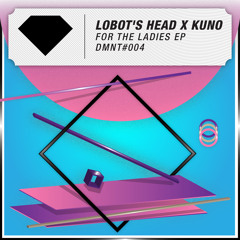 Lobot's head x Kuno - For the ladies (Original Mix)