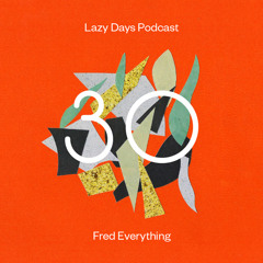 Lazy Days Podcast 30 /// Fred Everything, October 2012