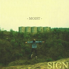 Moist - Sign