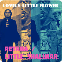 Lovely Little Flower / Retada with Little Shalimar