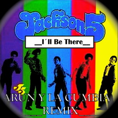 I'll Be There (Arun y la Cumbia remix)-(DL in description)