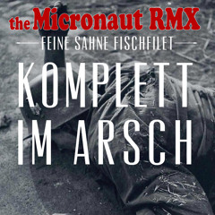 Feine Sahne Fischfilet - Komplett im Arsch (The Micronaut - RMX)
