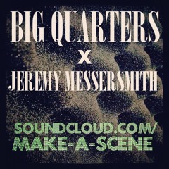 BIG QUARTERS X JEREMY MESSERSMITH