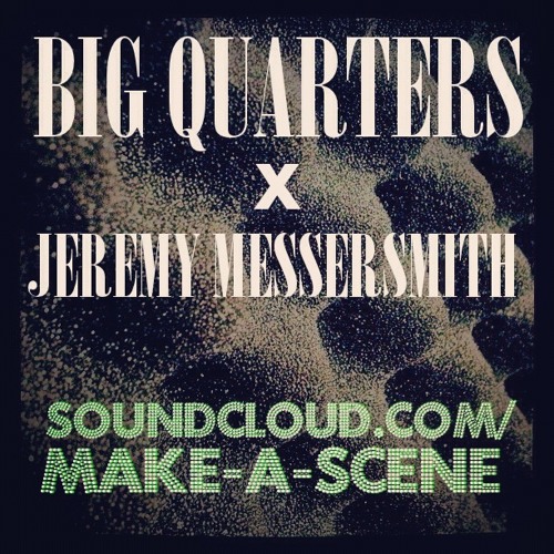 BIG QUARTERS X JEREMY MESSERSMITH